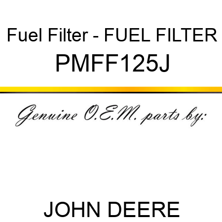 Fuel Filter - FUEL FILTER PMFF125J