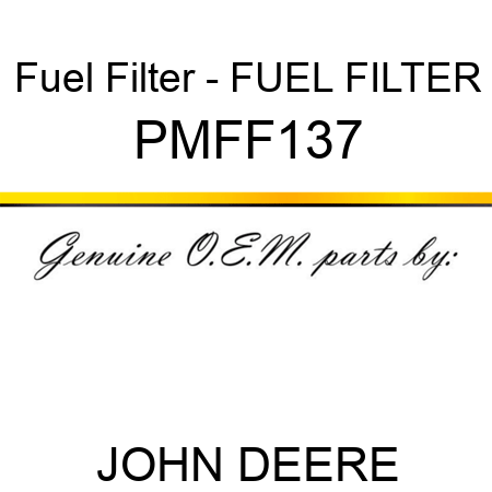 Fuel Filter - FUEL FILTER PMFF137