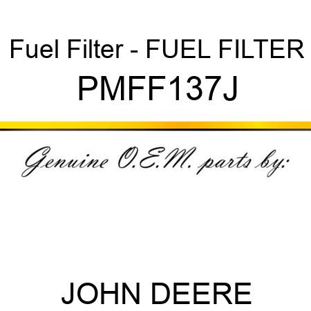Fuel Filter - FUEL FILTER PMFF137J