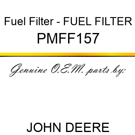 Fuel Filter - FUEL FILTER PMFF157