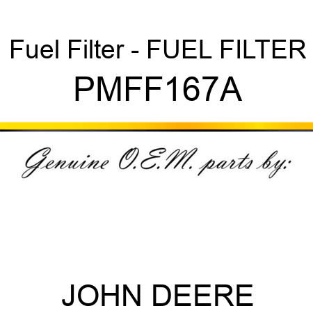 Fuel Filter - FUEL FILTER PMFF167A