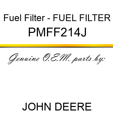 Fuel Filter - FUEL FILTER PMFF214J