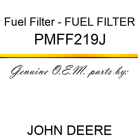 Fuel Filter - FUEL FILTER PMFF219J