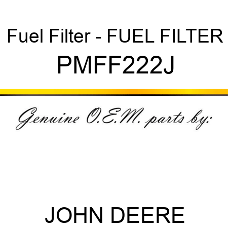 Fuel Filter - FUEL FILTER PMFF222J