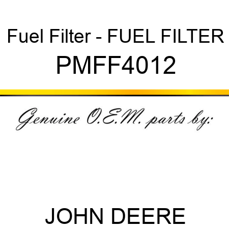 Fuel Filter - FUEL FILTER PMFF4012