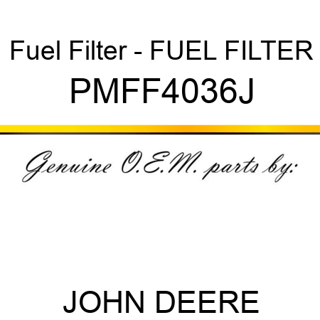 Fuel Filter - FUEL FILTER PMFF4036J