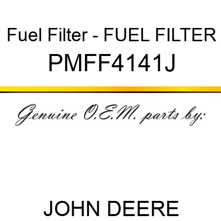 Fuel Filter - FUEL FILTER PMFF4141J