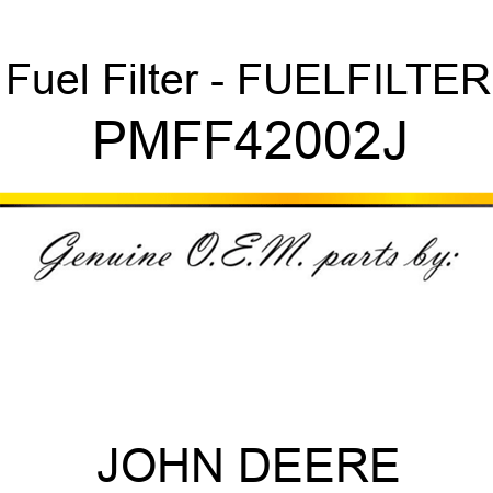 Fuel Filter - FUELFILTER PMFF42002J