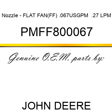 Nozzle - FLAT FAN(FF) .067USGPM,  .27 LPM PMFF800067