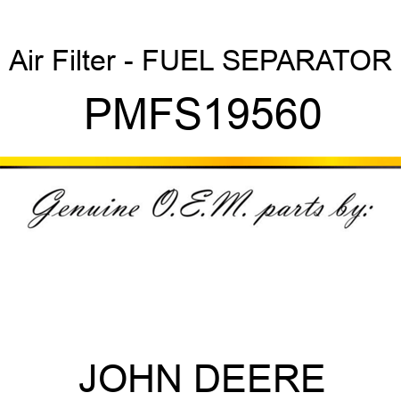 Air Filter - FUEL SEPARATOR PMFS19560