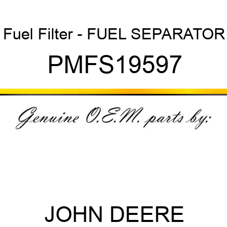 Fuel Filter - FUEL SEPARATOR PMFS19597