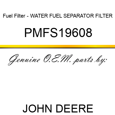 Fuel Filter - WATER FUEL SEPARATOR FILTER PMFS19608