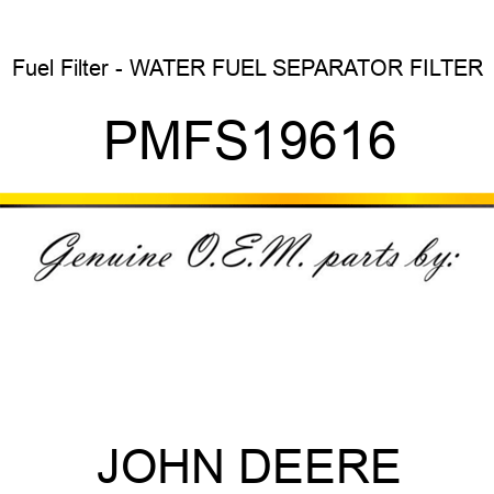 Fuel Filter - WATER FUEL SEPARATOR FILTER PMFS19616