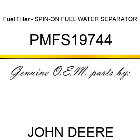 Fuel Filter - SPIN-ON FUEL WATER SEPARATOR PMFS19744