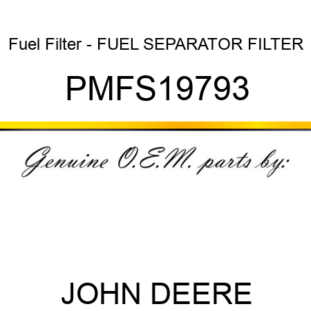 Fuel Filter - FUEL SEPARATOR FILTER PMFS19793