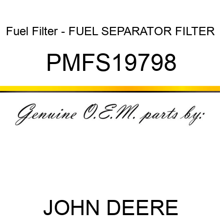 Fuel Filter - FUEL SEPARATOR FILTER PMFS19798