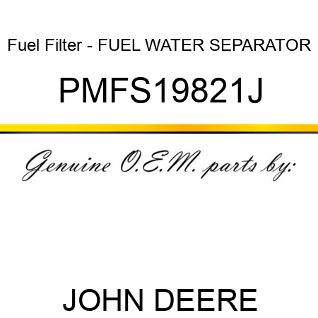 Fuel Filter - FUEL WATER SEPARATOR PMFS19821J