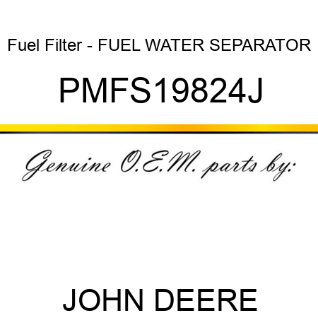 Fuel Filter - FUEL WATER SEPARATOR PMFS19824J