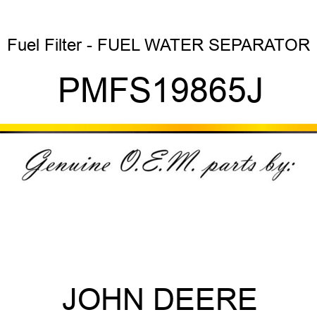 Fuel Filter - FUEL WATER SEPARATOR PMFS19865J
