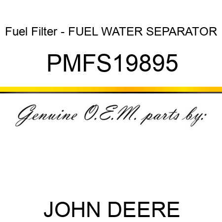Fuel Filter - FUEL WATER SEPARATOR PMFS19895