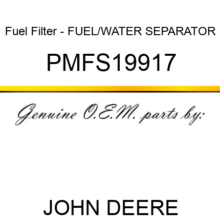 Fuel Filter - FUEL/WATER SEPARATOR PMFS19917