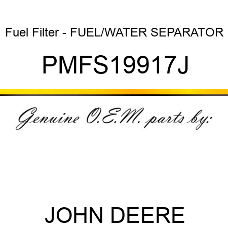 Fuel Filter - FUEL/WATER SEPARATOR PMFS19917J