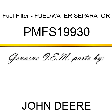 Fuel Filter - FUEL/WATER SEPARATOR PMFS19930