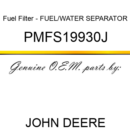 Fuel Filter - FUEL/WATER SEPARATOR PMFS19930J