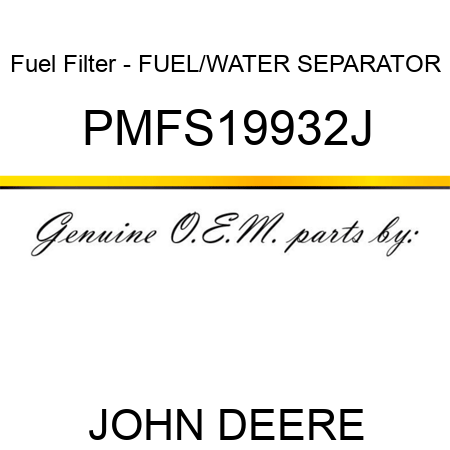 Fuel Filter - FUEL/WATER SEPARATOR PMFS19932J