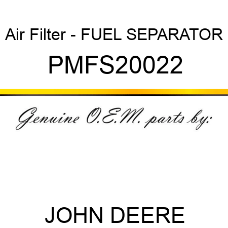 Air Filter - FUEL SEPARATOR PMFS20022