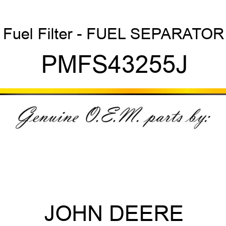 Fuel Filter - FUEL SEPARATOR PMFS43255J