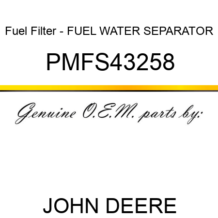 Fuel Filter - FUEL WATER SEPARATOR PMFS43258