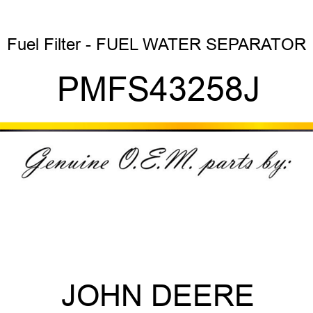 Fuel Filter - FUEL WATER SEPARATOR PMFS43258J