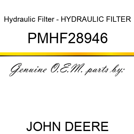 Hydraulic Filter - HYDRAULIC FILTER PMHF28946