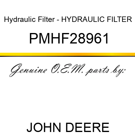Hydraulic Filter - HYDRAULIC FILTER PMHF28961