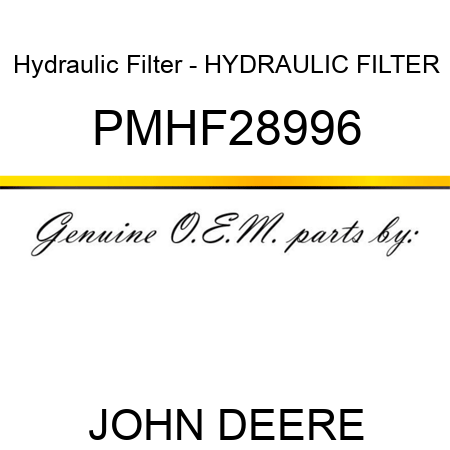 Hydraulic Filter - HYDRAULIC FILTER PMHF28996