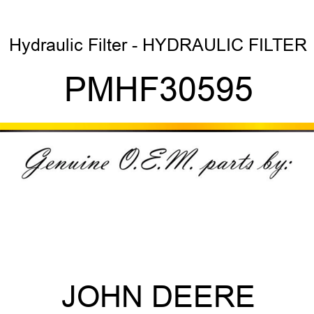 Hydraulic Filter - HYDRAULIC FILTER PMHF30595