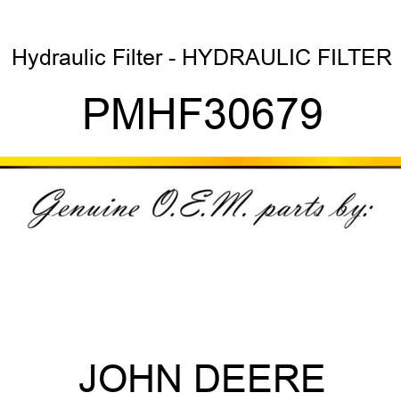 Hydraulic Filter - HYDRAULIC FILTER PMHF30679