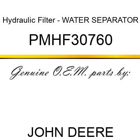 Hydraulic Filter - WATER SEPARATOR PMHF30760