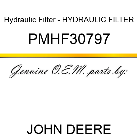 Hydraulic Filter - HYDRAULIC FILTER PMHF30797