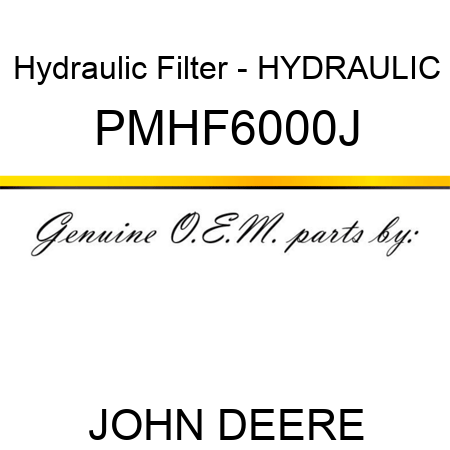 Hydraulic Filter - HYDRAULIC PMHF6000J