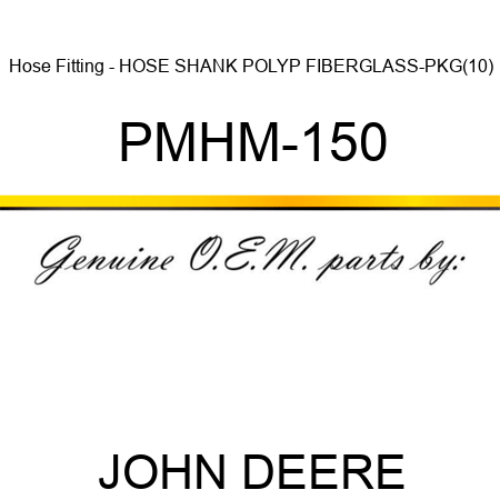 Hose Fitting - HOSE SHANK POLYP+FIBERGLASS-PKG(10) PMHM-150
