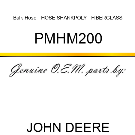 Bulk Hose - HOSE, SHANK,POLY + FIBERGLASS PMHM200