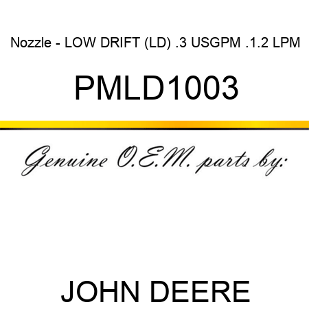 Nozzle - LOW DRIFT (LD), .3 USGPM, .1.2 LPM PMLD1003