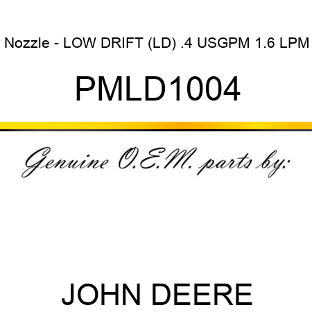 Nozzle - LOW DRIFT (LD), .4 USGPM, 1.6 LPM PMLD1004