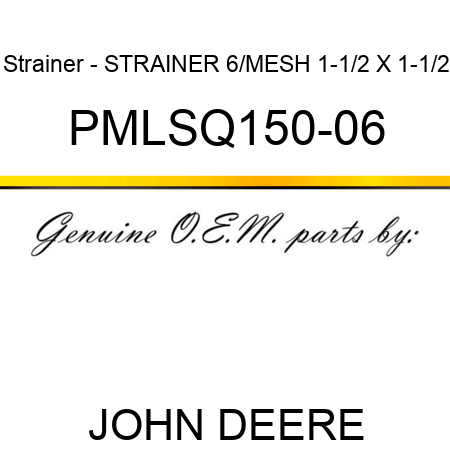 Strainer - STRAINER 6/MESH 1-1/2 X 1-1/2 PMLSQ150-06