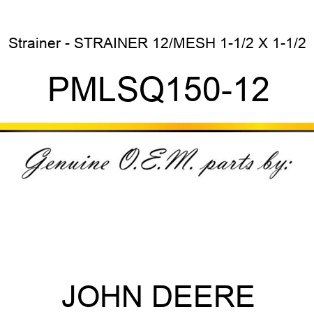 Strainer - STRAINER 12/MESH 1-1/2 X 1-1/2 PMLSQ150-12
