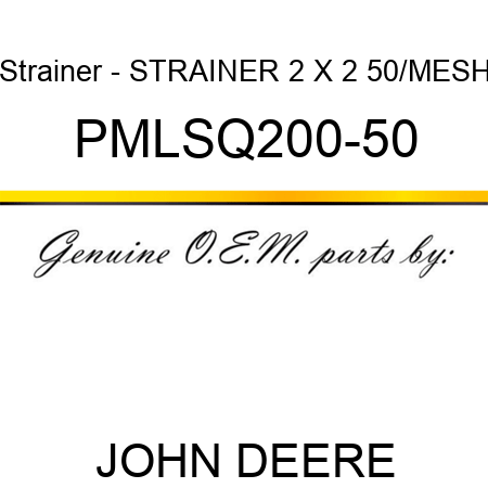Strainer - STRAINER 2 X 2 50/MESH PMLSQ200-50