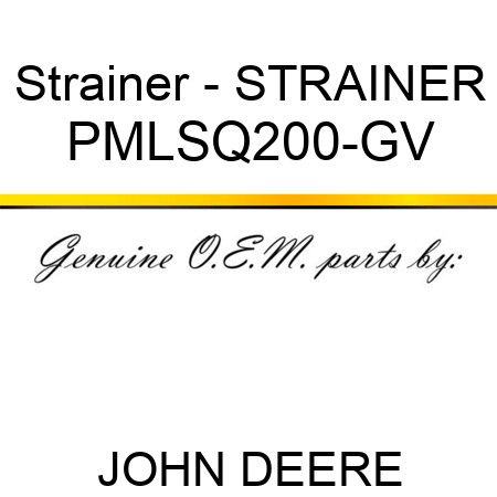 Strainer - STRAINER PMLSQ200-GV