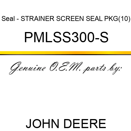 Seal - STRAINER SCREEN SEAL PKG(10) PMLSS300-S